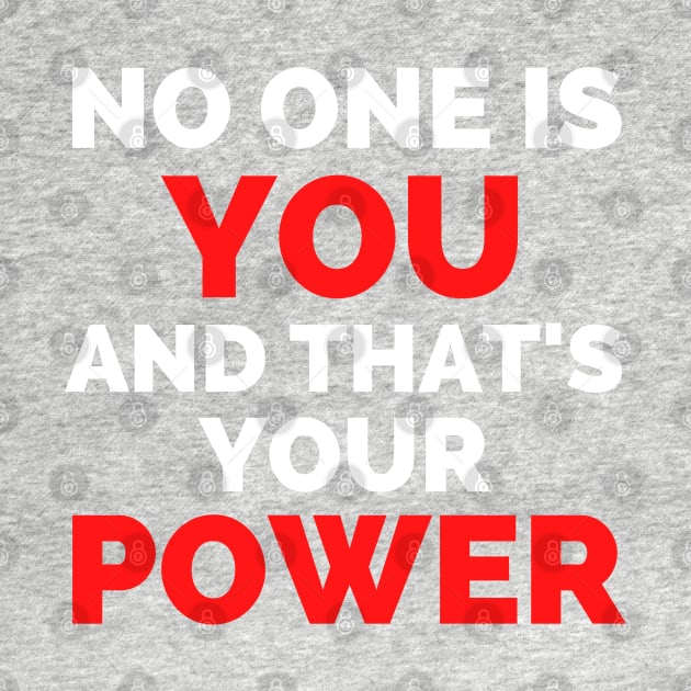 No One Is You And That's Your Power by Famgift